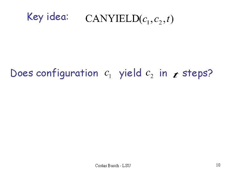 Key idea: Does configuration yield Costas Busch - LSU in steps? 10 