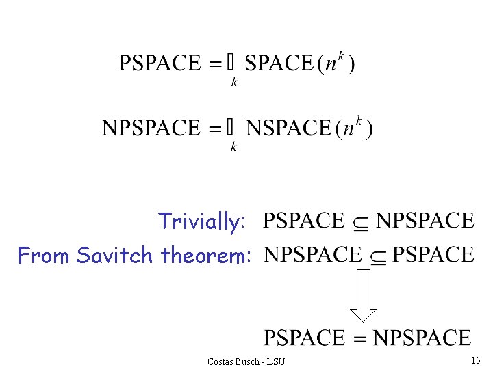 Trivially: From Savitch theorem: Costas Busch - LSU 15 