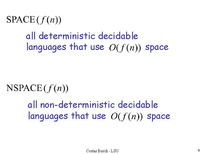 all deterministic decidable languages that use space all non-deterministic decidable languages that use space