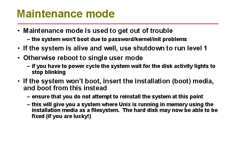 Maintenance mode • Maintenance mode is used to get out of trouble – the