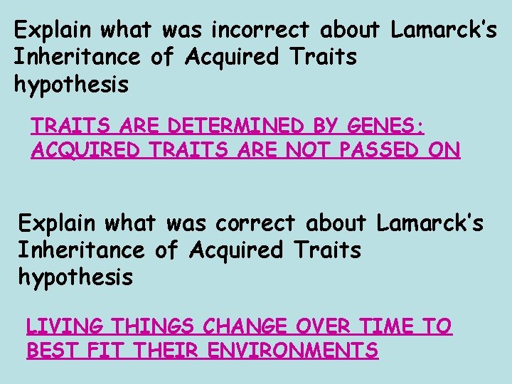 Explain what was incorrect about Lamarck’s Inheritance of Acquired Traits hypothesis TRAITS ARE DETERMINED