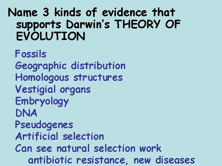 Name 3 kinds of evidence that supports Darwin’s THEORY OF EVOLUTION Fossils Geographic distribution