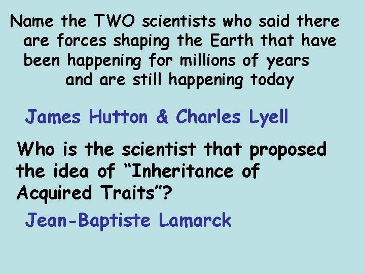 Name the TWO scientists who said there are forces shaping the Earth that have