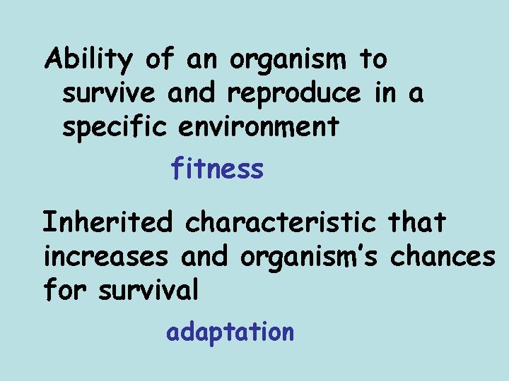 Ability of an organism to survive and reproduce in a specific environment fitness Inherited