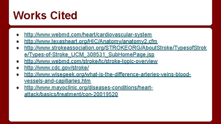 Works Cited ● http: //www. webmd. com/heart/cardiovascular-system ● http: //www. texasheart. org/HIC/Anatomy/anatomy 2. cfm