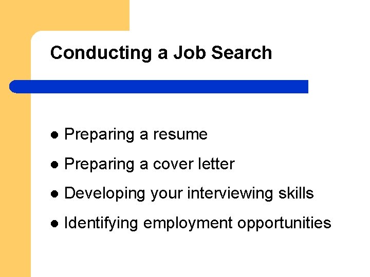 Conducting a Job Search l Preparing a resume l Preparing a cover letter l