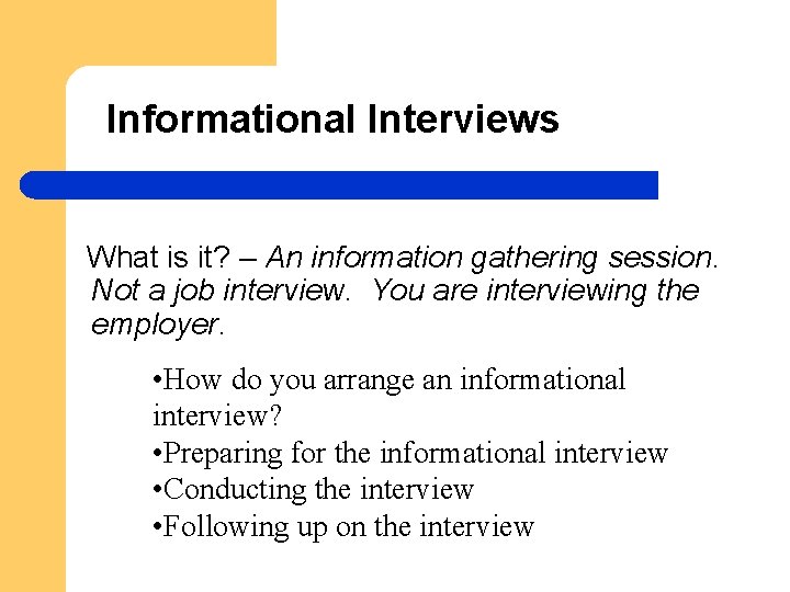 Informational Interviews What is it? – An information gathering session. Not a job interview.