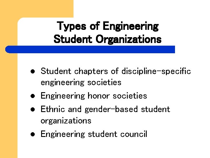 Types of Engineering Student Organizations l l Student chapters of discipline-specific engineering societies Engineering