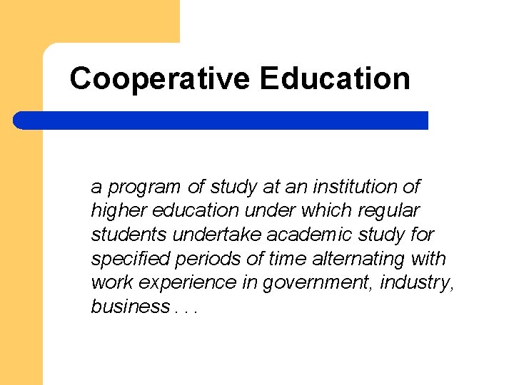 Cooperative Education a program of study at an institution of higher education under which