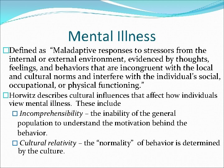 Mental Illness �Defined as “Maladaptive responses to stressors from the internal or external environment,