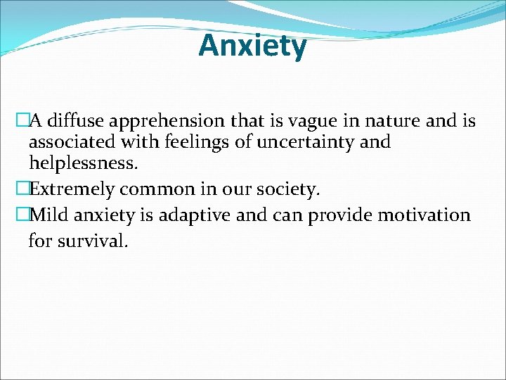 Anxiety �A diffuse apprehension that is vague in nature and is associated with feelings