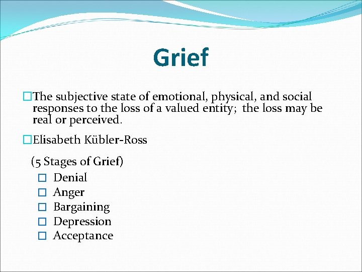 Grief �The subjective state of emotional, physical, and social responses to the loss of