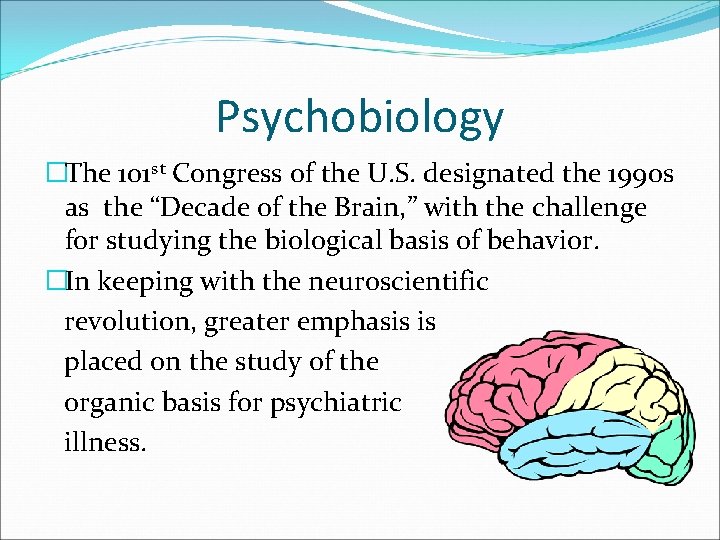 Psychobiology �The 101 st Congress of the U. S. designated the 1990 s as