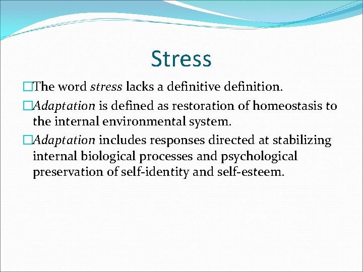 Stress �The word stress lacks a definitive definition. �Adaptation is defined as restoration of