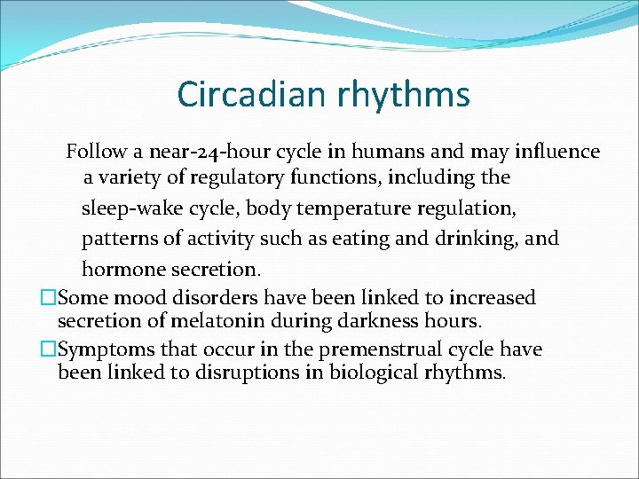 Circadian rhythms Follow a near-24 -hour cycle in humans and may influence a variety