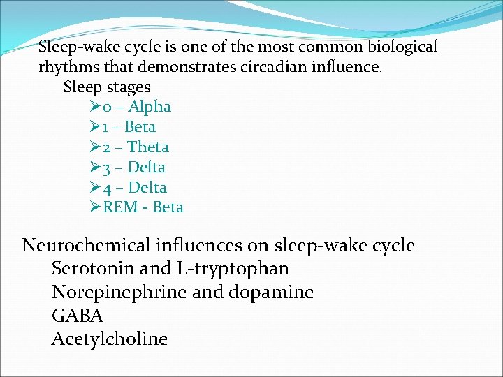 Sleep-wake cycle is one of the most common biological rhythms that demonstrates circadian influence.