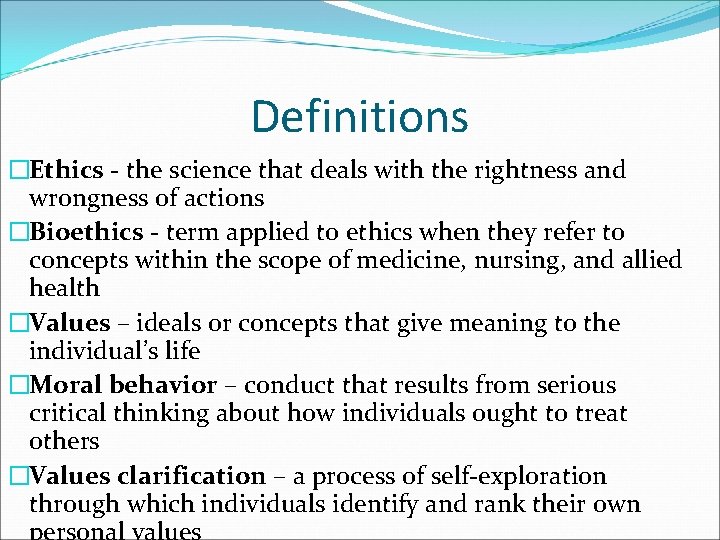 Definitions �Ethics - the science that deals with the rightness and wrongness of actions