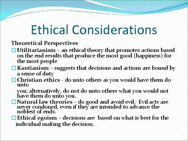 Ethical Considerations Theoretical Perspectives �Utilitarianism – an ethical theory that promotes actions based on