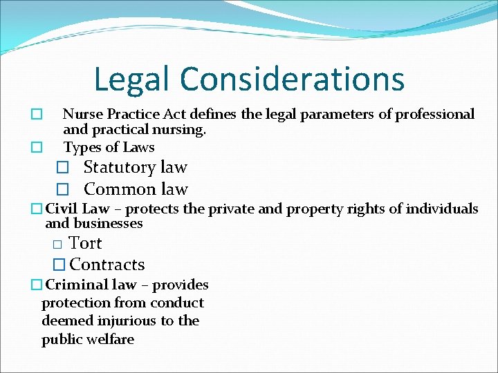 Legal Considerations Nurse Practice Act defines the legal parameters of professional and practical nursing.