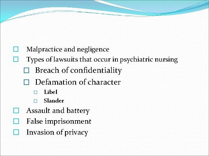 � � Malpractice and negligence Types of lawsuits that occur in psychiatric nursing �