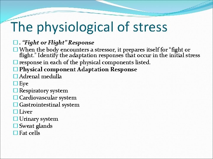 The physiological of stress �. “Fight or Flight” Response � When the body encounters