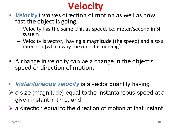 Velocity • Velocity involves direction of motion as well as how fast the object