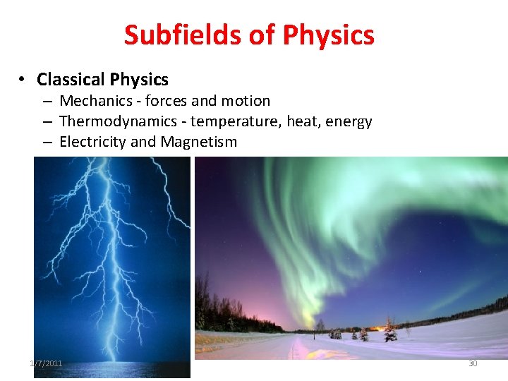 Subfields of Physics • Classical Physics – Mechanics - forces and motion – Thermodynamics