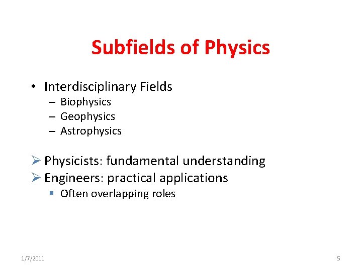 Subfields of Physics • Interdisciplinary Fields – Biophysics – Geophysics – Astrophysics Ø Physicists: