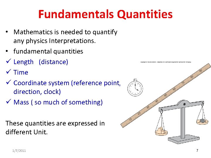 Fundamentals Quantities • Mathematics is needed to quantify any physics Interpretations. • fundamental quantities