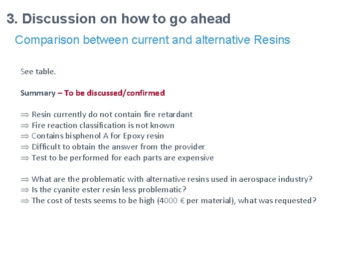 3. Discussion on how to go ahead Comparison between current and alternative Resins See