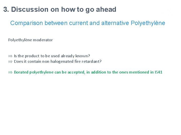 3. Discussion on how to go ahead Comparison between current and alternative Polyethylène moderator