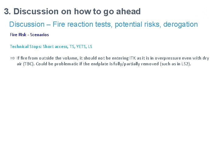 3. Discussion on how to go ahead Discussion – Fire reaction tests, potential risks,