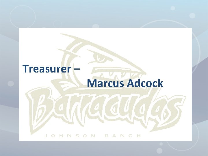 Treasurer – Marcus Adcock 