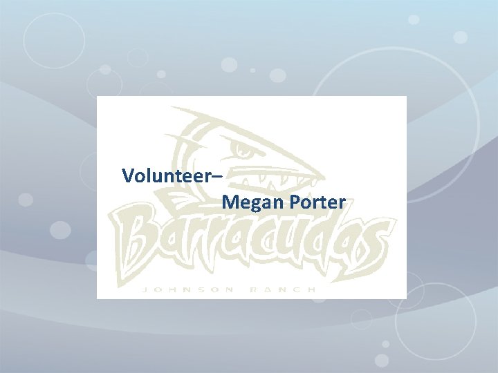 Volunteer– Megan Porter 