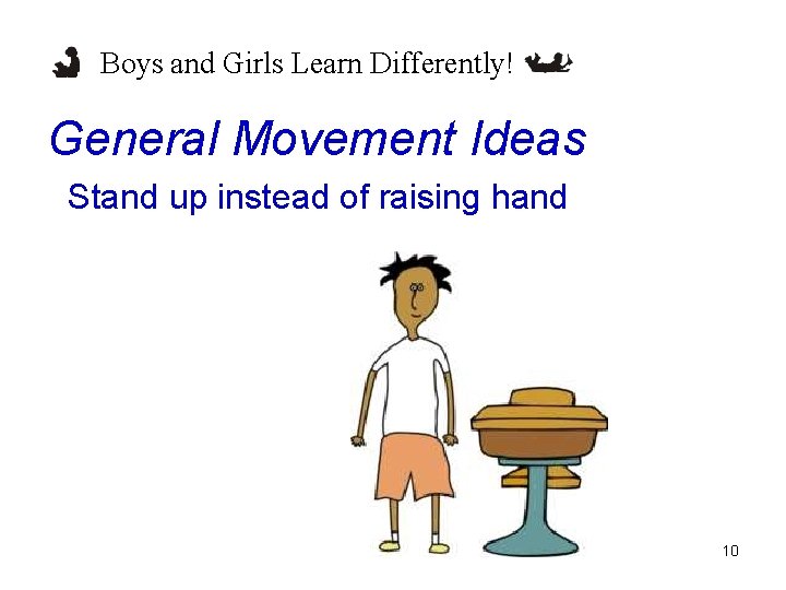 Boys and Girls Learn Differently! General Movement Ideas Stand up instead of raising hand