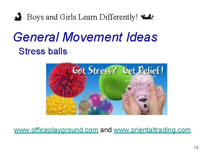 Boys and Girls Learn Differently! General Movement Ideas Stress balls www. officeplayground. com and