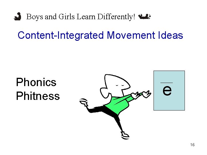 Boys and Girls Learn Differently! Content-Integrated Movement Ideas Phonics Phitness e 16 