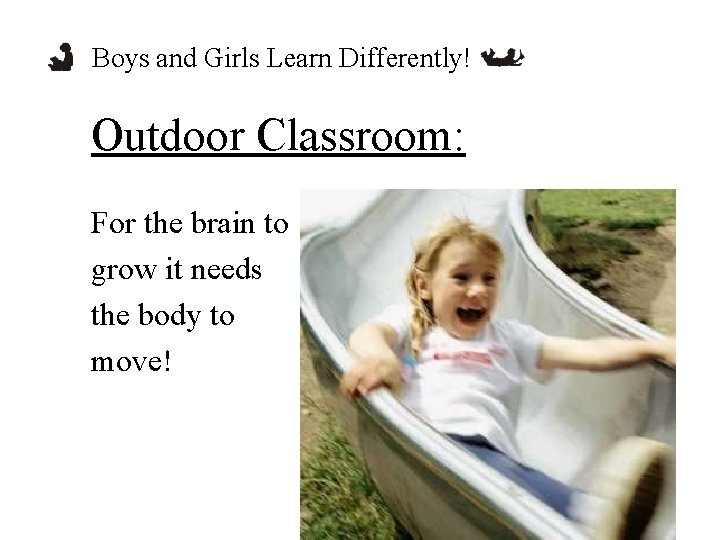 Boys and Girls Learn Differently! Outdoor Classroom: For the brain to grow it needs