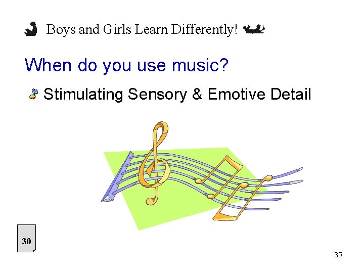 Boys and Girls Learn Differently! When do you use music? Stimulating Sensory & Emotive
