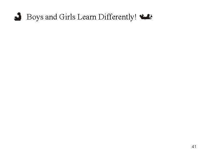 Boys and Girls Learn Differently! 41 