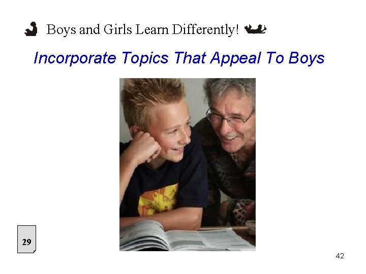 Boys and Girls Learn Differently! Incorporate Topics That Appeal To Boys 29 42 