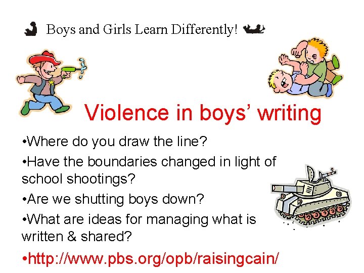 Boys and Girls Learn Differently! Violence in boys’ writing • Where do you draw