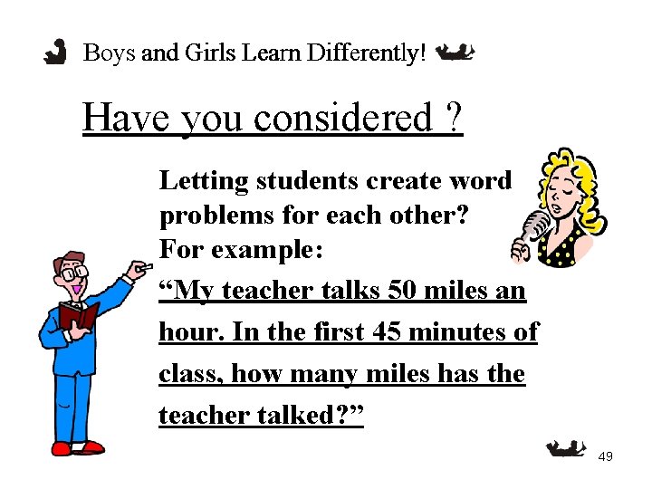 Boys and Girls Learn Differently! Have you considered ? Letting students create word problems