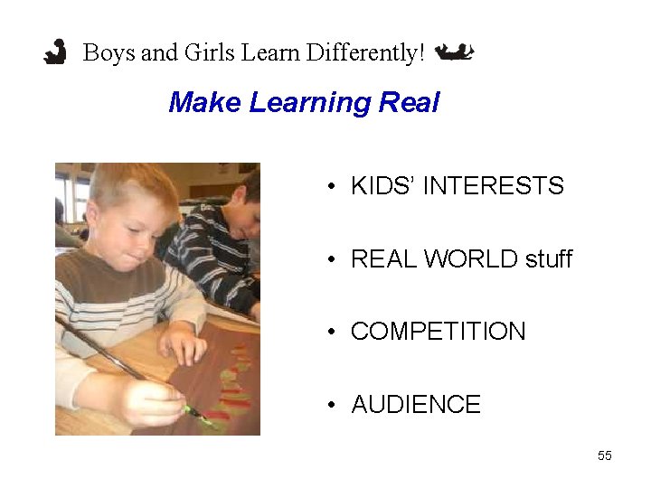 Boys and Girls Learn Differently! Make Learning Real • KIDS’ INTERESTS • REAL WORLD