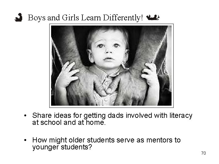 Boys and Girls Learn Differently! • Share ideas for getting dads involved with literacy