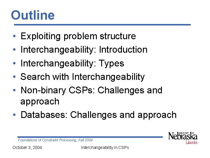 Outline • • • Exploiting problem structure Interchangeability: Introduction Interchangeability: Types Search with Interchangeability
