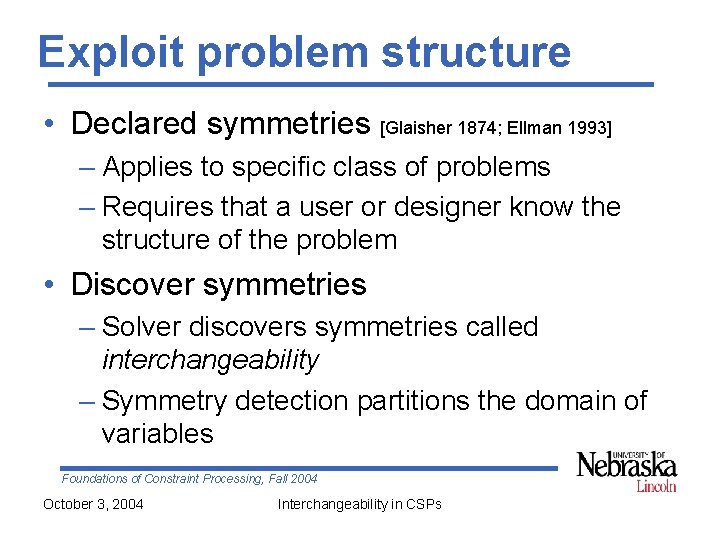 Exploit problem structure • Declared symmetries [Glaisher 1874; Ellman 1993] – Applies to specific