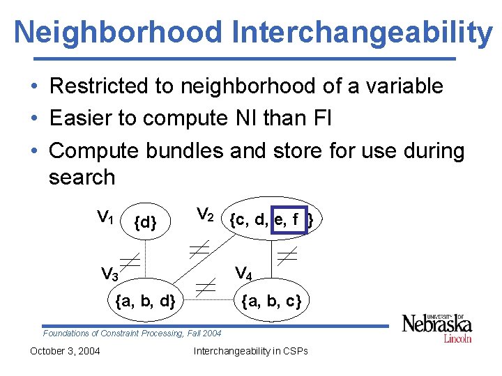 Neighborhood Interchangeability • Restricted to neighborhood of a variable • Easier to compute NI