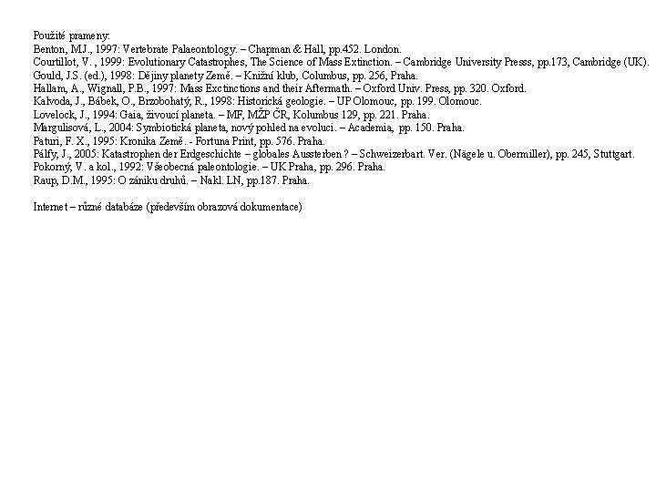 Použité prameny: Benton, M. J. , 1997: Vertebrate Palaeontology. – Chapman & Hall, pp.