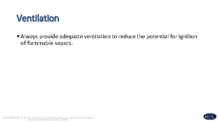 Ventilation § Always provide adequate ventilation to reduce the potential for ignition of flammable